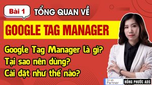 Chọn Google Tag Manager là gì? Tại sao nên dùng? Hướng dẫn cài đặt Google Tag Manager | GTM Bài 1 Google Tag Manager là gì? Tại sao nên dùng? Hướng dẫn cài đặt Google Tag Manager | GTM Bài 1