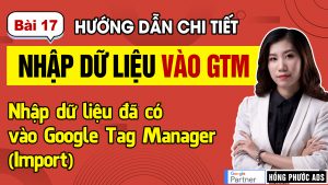 Cách nhập dữ liệu đã có vào Google Tag Manager (import) | GTM Bài 17