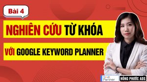 Hướng dẫn nghiên cứu từ khoá chuyên sâu với Google Keyword Planner [Google Ads Tìm Kiếm | Bài 4]